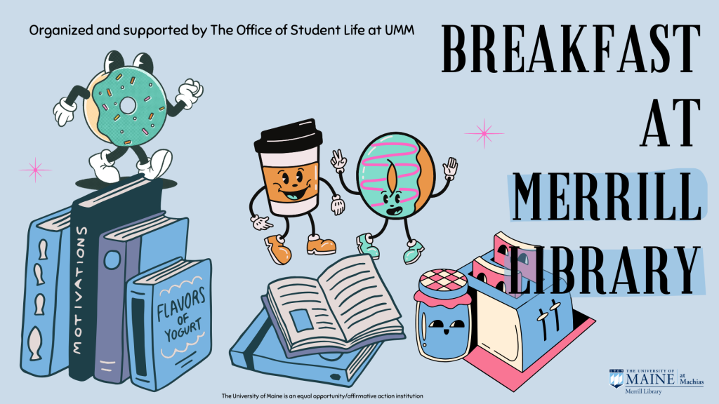 A colorful digital illustration promoting "Breakfast at Merrill Library," an event organized by The Office of Student Life at UMM. The image features animated breakfast items, including a donut, a coffee cup, a yogurt jar, and a second donut, all with expressive faces and limbs, interacting playfully with books. The background is light blue, with the event title in bold black text on the right. The University of Maine at Machias Merrill Library logo appears in the bottom right corner, along with a disclaimer stating that the University of Maine is an equal opportunity/affirmative action institution.