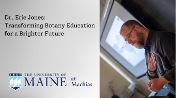 Dr. Eric Jones stands in a classroom teaching with a projector screen behind him. To the left of the photo are the words "Dr. Eric Jones: Transforming Botany Education for a Brighter Future" and the UMaine Machias logo